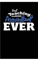 Best Teaching Assistant Ever: Funny Blank Lined School Staff Gift Notebook