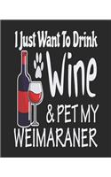 I Just Want To Drink Wine & Pet My Weimaraner: Funny Planner for Weimaraner Mom