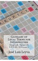 Glossary of Legal Terms for Interpreters: English-Spanish Legal Glossary