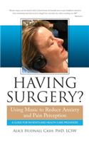 Having Surgery?: Using Music to Reduce Anxiety and Pain Perception(1 Music as Medicine)
