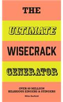 The Ultimate Wisecrack Generator: Over 60 Million Hilarious Zingers and Stingers