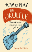 How to Play the Ukulele