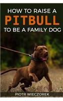How to Raise a Pitbull to Be a Family Dog