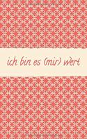 Ich Bin Es (Mir) Wert