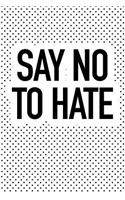 Say No to Hate: A 6x9 Inch Matte Softcover Journal Notebook with 120 Blank Lined Pages and an Uplifting Empowering Cover Slogan
