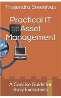 Practical It Asset Management: A Concise Guide for Busy Executives