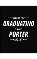 Look at You Graduating as a Porter and Shit: Funny Blank Line Porter Graduation Notebook (8.5 X 11 - 110 Blank Pages)