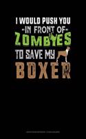 I Would Push You in Front of Zombies to Save My Boxer: Graph Paper Notebook - 1/2 Inch Squares(1026 Graph Paper Notebook - 1/2 Inch Squares)