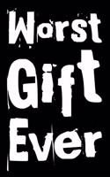 Worst Gift Ever: 110-Page Blank Lined Journal Birthday Christmas Gag Gift Idea