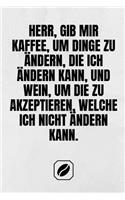 Herr, Gib Mir Kaffee, Um Dinge Zu Ändern, Die Ich Ändern Kann, Und Wein, Um Die Zu Akzeptieren, Welche Ich Nicht Ändern Kann.