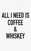 All I Need Is Coffee and Whiskey: A 6x9 Inch Matte Softcover Journal Notebook with 120 Blank Lined Pages and a Funny Caffeine and Alcohol Loving Cover Slogan