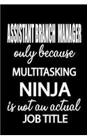 Assistant Branch Manager Only Because Multitasking Ninja Is Not an Actual Job Title