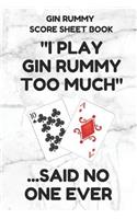 Gin Rummy Score Sheet Book: Scorebook of 100 Score Sheet Pages for Gin Rummy Card Games, 6 by 9 Inches, Funny Too Much White Cover