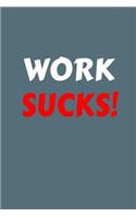 Work Sucks: 6x9 Ruled 120 Pages Funny Notebook Joke Humor Journal, Perfect Gag Gift for Coworker, for Adults, the Office Desk, Appreciation for Employees