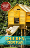 Chicken Coops Plan: A Step-By-Step Guide to Building Your Own Practical and Resistant Chicken Coop with 7 DIY Illustrated Projects.
