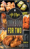 Air Fryer Cookbook for Two [3 IN 1]: Turn On Your Air Fryer, Cook a Delicious Fried Meal and Spend some Crispy Time with Your Sweetheart