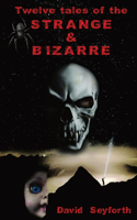 Twelve Tales of the Strange & Bizarre: (1 Twelve Tales of the Strange & Bizarre)