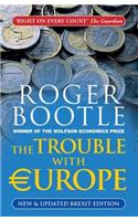 The Trouble with Europe: Why the Eu isn't Working, How it Can be Reformed, What Could Take its Place