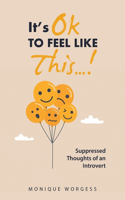 It's OK to Feel Like This...!: Suppressed Thoughts of an Introvert