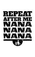 Repeat After Me Nana Nana Nana: Lined Journal Notebook To Write Notes In V1