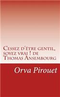 Cessez d'être gentil, soyez vrai ! de Thomas Ansembourg: Apprenez comment on peut être soi-même, sans complaisance et sans masque, en présence des autres.