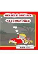 Believe Dreams Can Come True