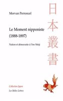 Le Moment Nipponiste (1888-1897): Nation Et Democratie a l'Ere Meiji(Collection Japon)