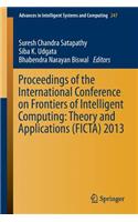 Proceedings of the International Conference on Frontiers of Intelligent Computing: Theory and Applications (Ficta) 2013