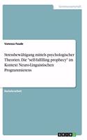 Stressbewältigung mittels psychologischer Theorien. Die self-fulfilling prophecy im Kontext Neuro-Linguistischen Programmierens