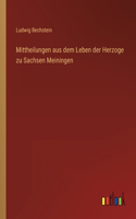 Mittheilungen aus dem Leben der Herzoge zu Sachsen Meiningen