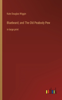 Bluebeard; and The Old Peabody Pew: in large print