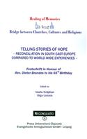 Telling Stories of Hope - Reconciliation in South East Europe: Compared to World-Wide Experiences