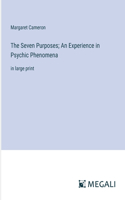 Seven Purposes; An Experience in Psychic Phenomena: in large print