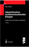 Inbetriebnahme Verfahrenstechnischer Anlagen: Praxishandbuch Mit Checklisten Und Beispielen