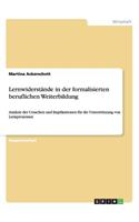 Lernwiderstände in der formalisierten beruflichen Weiterbildung: Analyse der Ursachen und Implikationen für die Unterstützung von Lernprozessen(German)