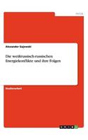 weißrussisch-russischen Energiekonflikte und ihre Folgen