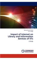 Impact of Internet on Library and Information Services of Iits