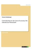 Umweltschutz in der Green Economy. Die Zukunft der Wirtschaft?