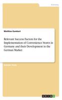Relevant Success Factors for the Implementation of Convenience Stores in Germany and their Development in the German Market