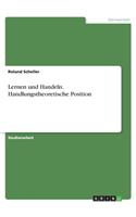 Lernen und Handeln. Handlungstheoretische Position