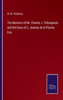 The Memoirs of Mr. Charles J. Yellowplush, and the Diary of C. Jeames de la Pluche, Esq.