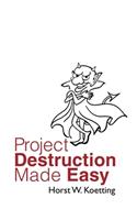 Project Destruction Made Easy
