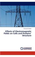 Effects of Electromagnetic Fields on Cells and Proteins' Structure