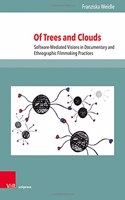 Of Trees and Clouds: Software-Mediated Visions in Documentary and Ethnographic Filmmaking Practices