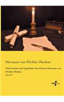 Briefwechsel und Tagebücher des Fürsten Hermann von Pückler-Muskau