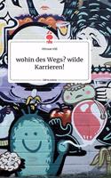wohin des Wegs? wilde Karrieren! Life is a Story - story.one