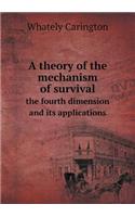 A Theory of the Mechanism of Survival the Fourth Dimension and Its Applications