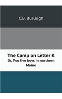 The Camp on Letter K Or, Two Live Boys in Northern Maine