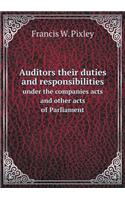 Auditors Their Duties and Responsibilities Under the Companies Acts and Other Acts of Parliament