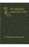 On Algonkin names for man